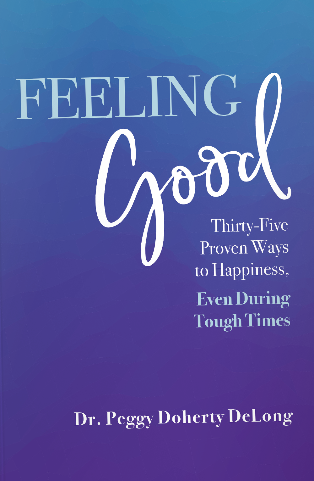 Feeling Good - 35 Proven Ways to Happiness, Even During Tough Times